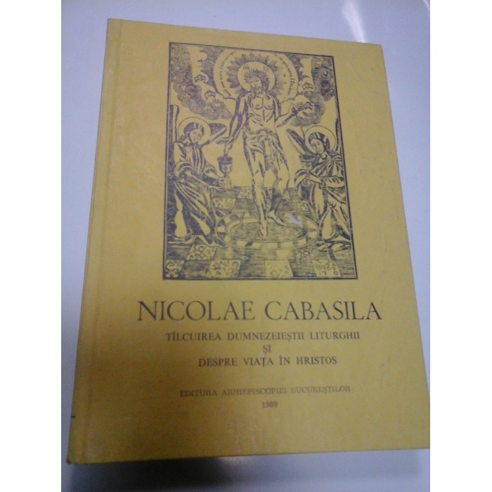 TALCUIREA DUMNEZEIESTII LITURGHII SI DESPRE VIATA IN HRISTOS - NICOLAE CABASILA TALCUIREA DUMNEZEIESTII LITURGHII SI DESPRE VIATA IN HRISTOS - NICOLAE CABASILA